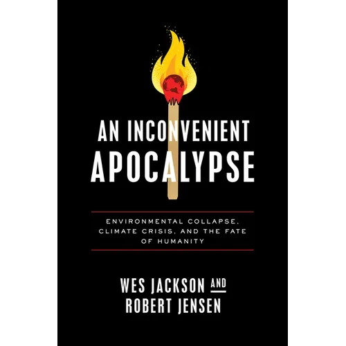 An Inconvenient Apocalypse: Environmental Collapse, Climate Crisis, and the Fate of Humanity