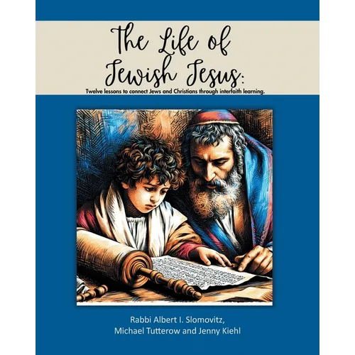 The Life of Jewish Jesus: Twelve lessons to connect Jews and Christians through interfaith learning