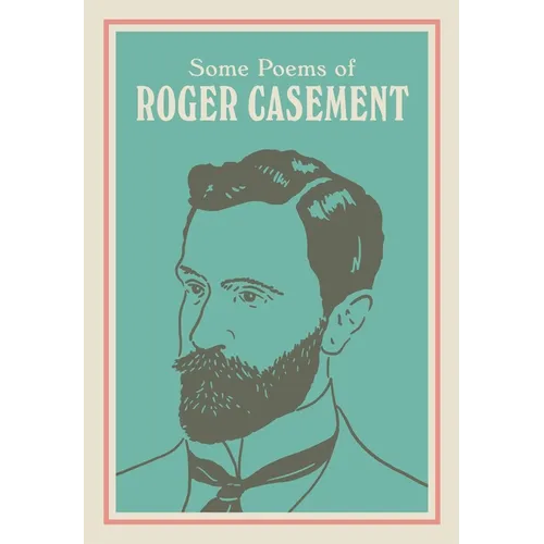 Some Poems of Roger Casement: With a New Introduction by Seán Hewitt