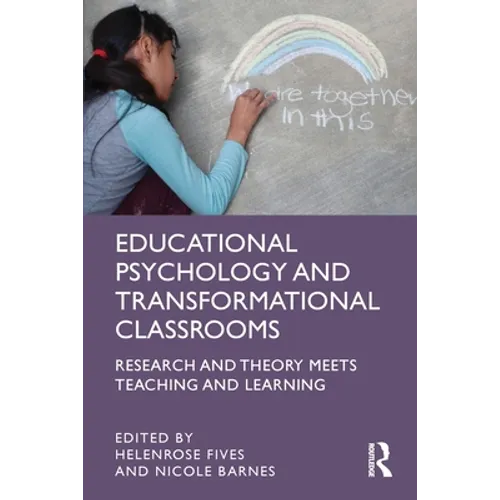 Educational Psychology and Transformational Classrooms: Research and Theory Meets Teaching and Learning