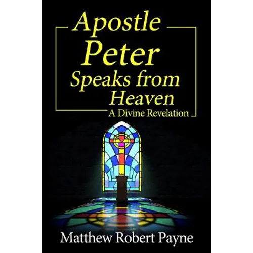 Apostle Peter Speaks from Heaven: A Divine Revelation