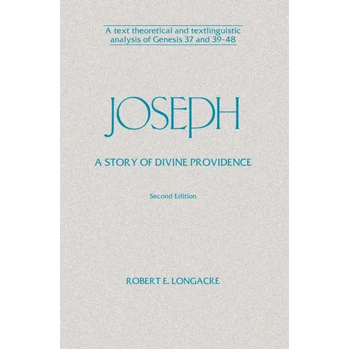Joseph: A Story of Divine Providence: A Text Theoretical and Textlinguistic Analysis of Genesis 37 and 39-48