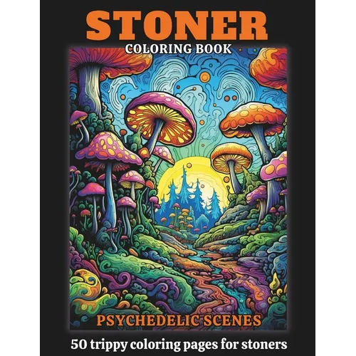 Stoner Coloring Book: 50 Coloring Pages Of Psychedelic And Trippy Scenes