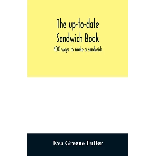 The up-to-date sandwich book: 400 ways to make a sandwich