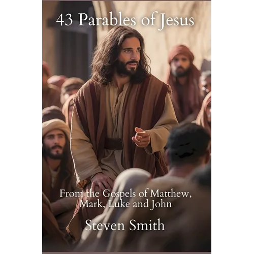 43 Parables of Jesus: From the Gospels of Matthew, Mark, Luke and John