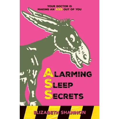 Alarming Sleep Secrets: Your Doctor is Making an ASS out of You