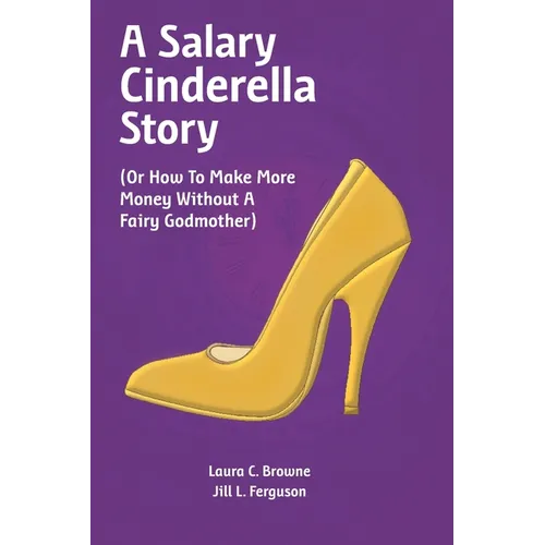A Salary Cinderella Story: (Or How to Make More Money Without a Fairy Godmother)