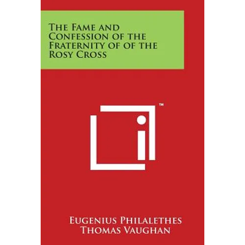 The Fame and Confession of the Fraternity of of the Rosy Cross