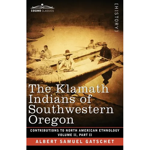 The Klamath Indians of Southwestern Oregon: Volume II, Part II