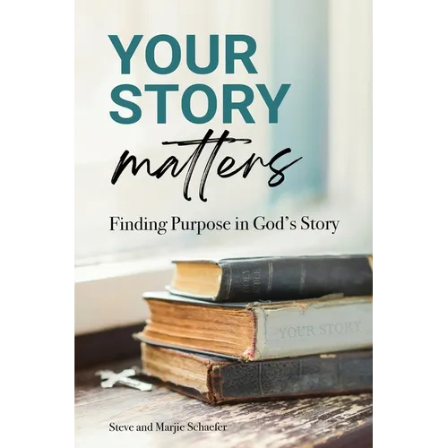 Your Story Matters: Finding Purpose in God's Story