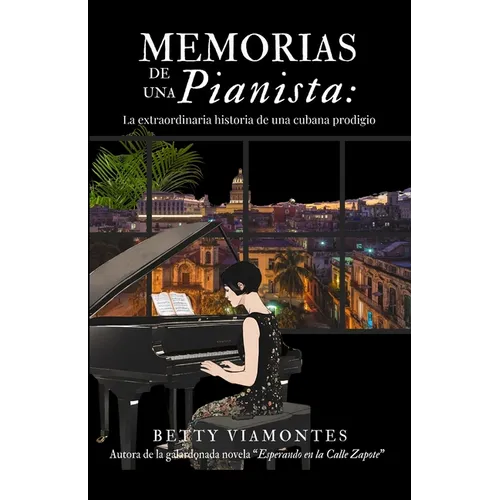 Memorias de una pianista: La extraordinaria historia de una cubana prodigio