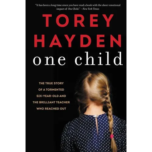 One Child: The True Story of a Tormented Six-Year-Old and the Brilliant Teacher Who Reached Out