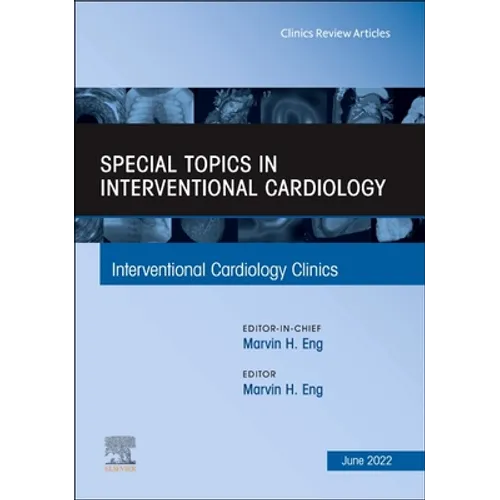 Special Topics in Interventional Cardiology, an Issue of Interventional Cardiology Clinics: Volume 11-3