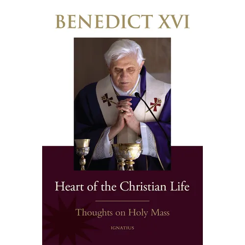Heart of the Christian Life: Thoughts on the Holy Mass