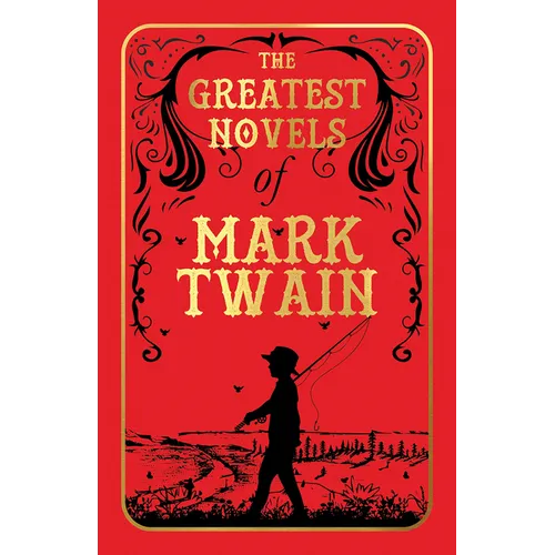 The Greatest Novels of Mark Twain (Deluxe Hardbound Edition)