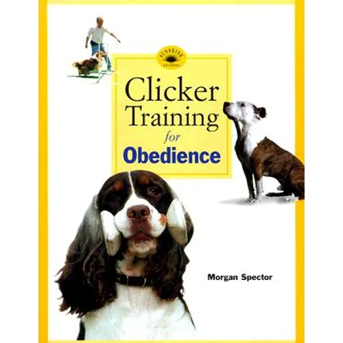 Clicker Training for Obedience: Shaping Top Performance--Positively
