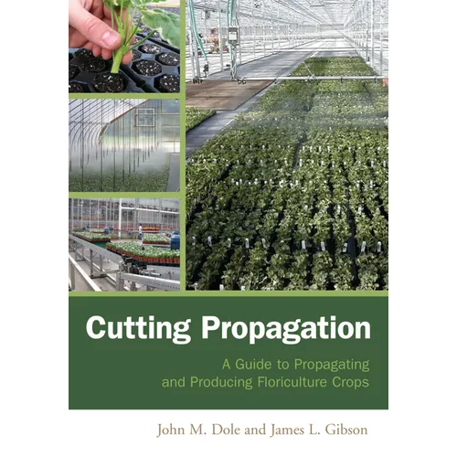 Cutting Propagation: A Guide to Propagating and Producing Floriculture Crops