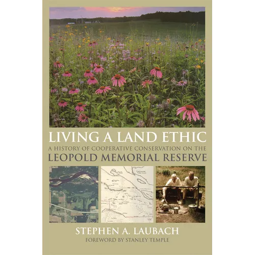 Living a Land Ethic: A History of Cooperative Conservation on the Leopold Memorial Reserve - Paperback