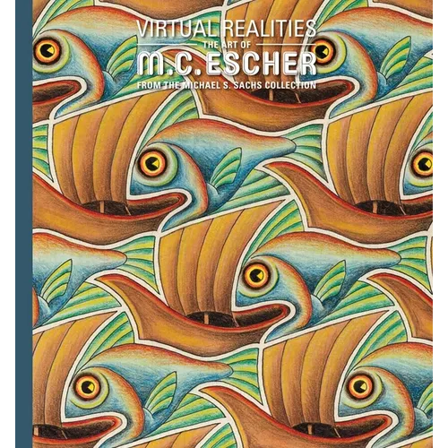 Virtual Realities: The Art of M. C. Escher from the Michael S. Sachs Collection
