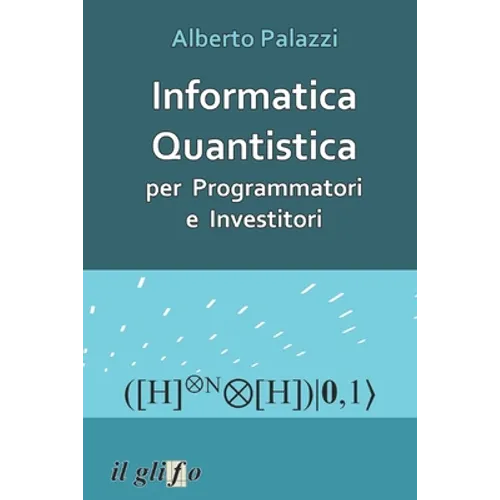 Informatica Quantistica per Programmatori e Investitori