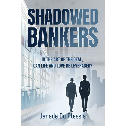 Shadowed Bankers: In the Art of the Deal, can Life and Love be Leveraged?