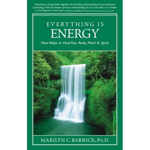 Everything Is Energy: New Ways to Heal Your Body, Mind and Spirit