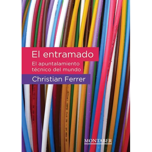 El entramado: El apuntalamiento técnico del mundo
