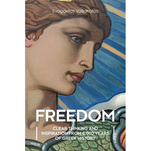 Freedom: Clear Thinking and Inspiration from 5,000 Years of Greek History