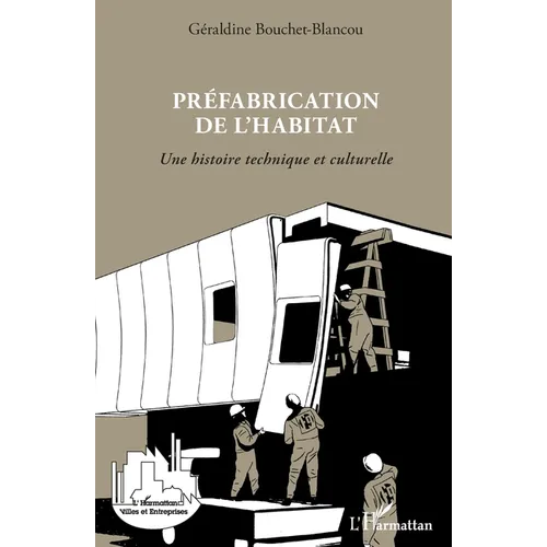 Préfabrication de l'habitat: Une histoire technique et culturelle