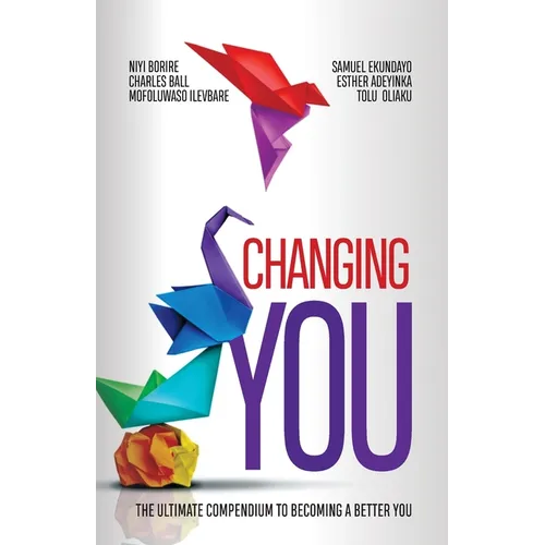 Changing You: The Ultimate Compendium to Becoming a Better You