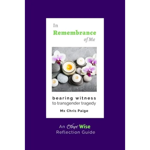 In Remembrance of Me, Bearing Witness to Transgender Tragedy: An OtherWise Reflection Guide