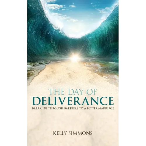 The Day of Deliverance: Breaking through Barriers to a Better Marriage