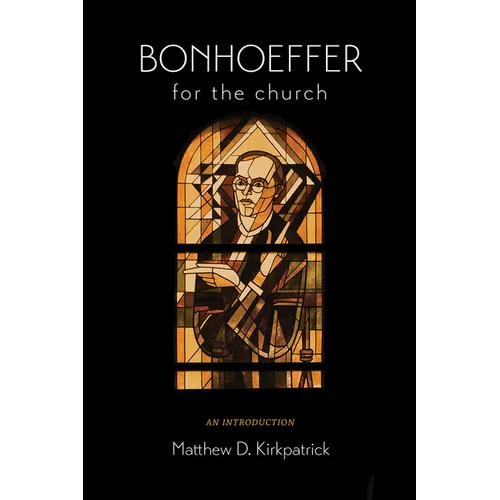 Bonhoeffer for the Church: An Introduction