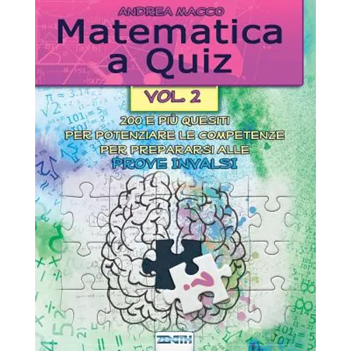 Matematica a Quiz - Vol. II: 200 E Più Quesiti Per Potenziare Le Competenze E Prepararsi Alle Prove Invalsi