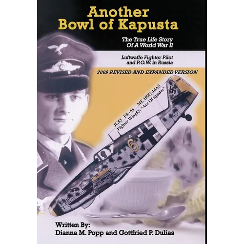 Another Bowl of Kapusta: The True Life Story of a World War II Luftwaffe Fighter Pilot and P.O.W. in Russia