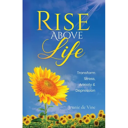 Rise Above Life: Transform Stress, Anxiety & Depression