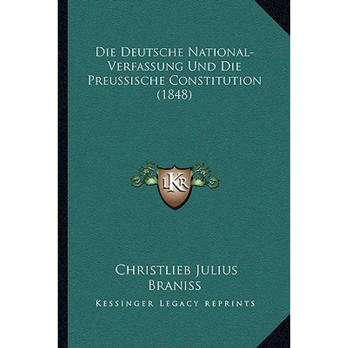 Die Deutsche National-Verfassung Und Die Preussische Constitution (1848)
