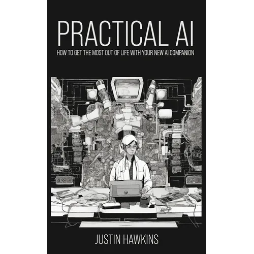 Practical AI: How to Get the Most Out of Life With Your New AI Companion