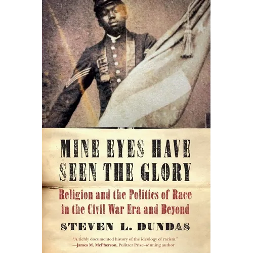 Mine Eyes Have Seen the Glory: Religion and the Politics of Race in the Civil War Era and Beyond