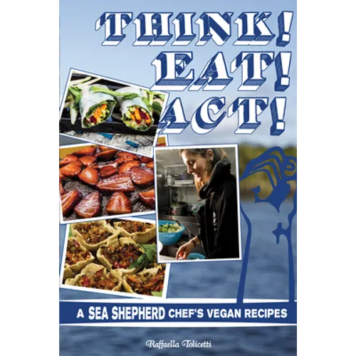 Think! Eat! Act!: A Sea Shepherd Chef's Vegan Recipes