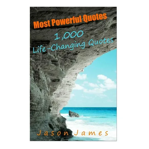 Most Powerful Quotes: 1000 Life Changing Quotes