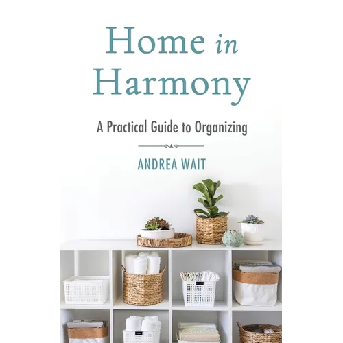 Home in Harmony: A Practical Guide to Organizing