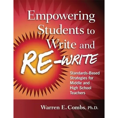 Empowering Students to Write and Re-write: Standards-Based Strategies for Middle and High School Teachers