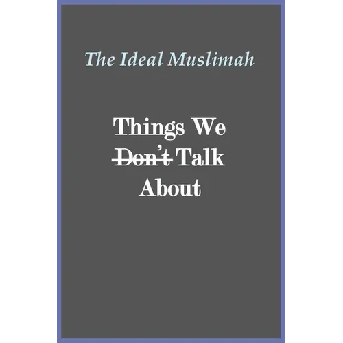 The Ideal Muslimah - Things We Don't Talk About