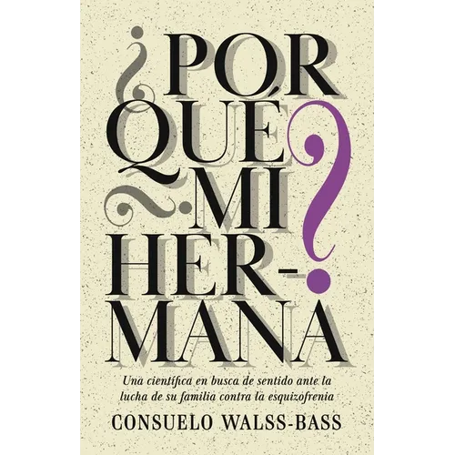 ¿Por qué mi hermana? Una científica en busca de sentido ante la lucha de su familia contra la esquizofrenia