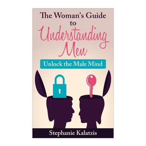 A Woman's Guide to Understanding Men: Unlock the Male Mind - Paperback
