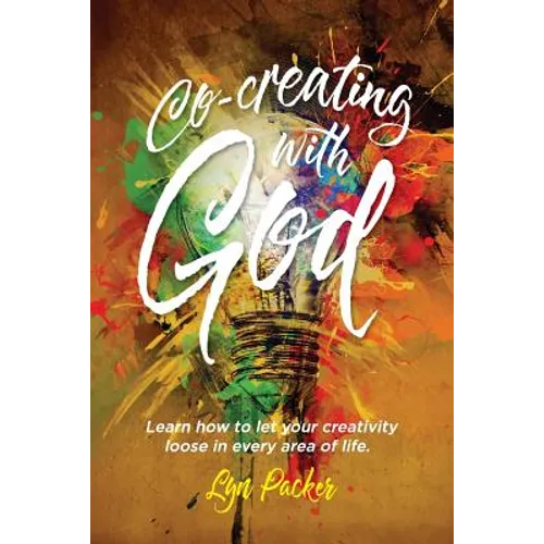 Co-creating with God: Learn how to let your creativity loose in every area of life.