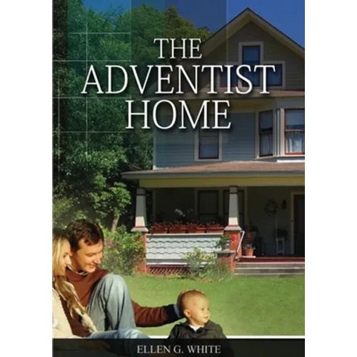The Adventist Home: (Country living counsels, messages to young people, letters to young lovers and how a Christian Family should live.)