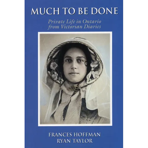 Much to Be Done: Private Life in Ontario from Victorian Diaries