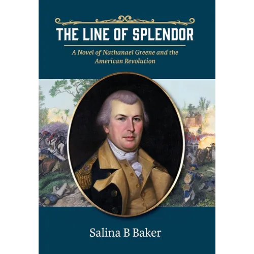 The Line of Splendor: A Novel of Nathanael Greene and the American Revolution